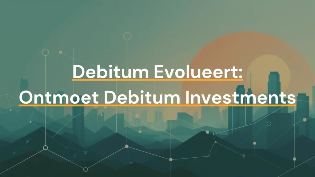 Debitum evolueert ontmoet debitum investments